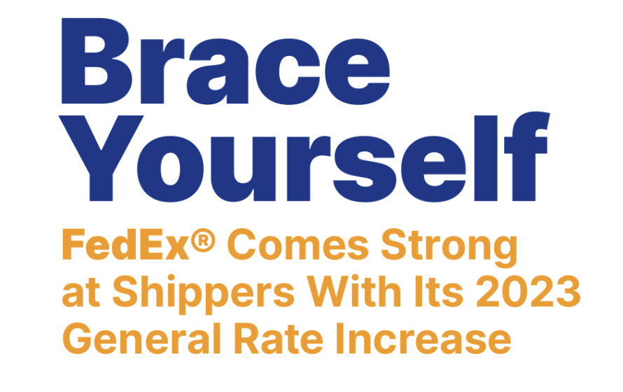 Brace Yourself: FedEx Comes Strong at Shippers with Its 2023 General Rate Increase