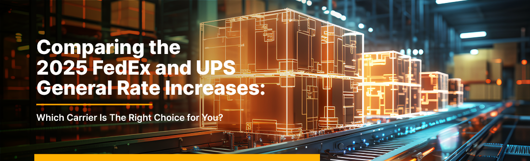 Comparing the 2025 FedEx and  UPS General Rate Increases: Which Carrier Is A Better Option for You?